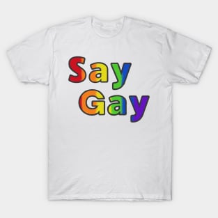 Say gay lgbt pride T-Shirt